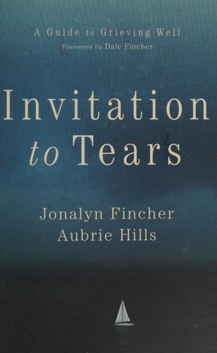 Invitation to tears: a guide to grieving well