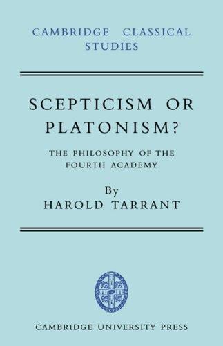 Scepticism or Platonism?: The Philosophy of the Fourth Academy (Cambridge Classical Studies)