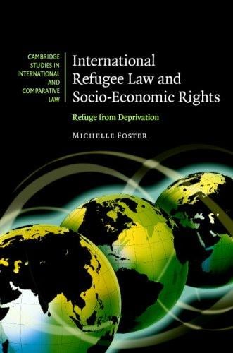 International Refugee Law and Socio-Economic Rights: Refuge from Deprivation (Cambridge Studies in International and Comparative Law)