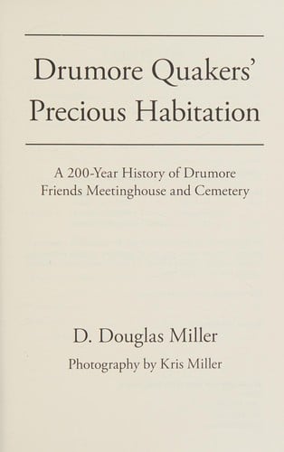 Drumore Quakers' precious habitation: a 200-year history of Drumore Friends meetinghouse and cemetery