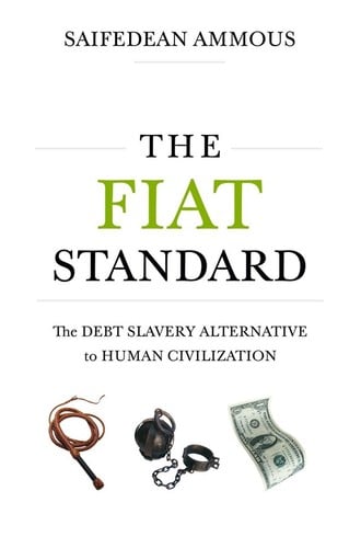 The Fiat Standard: The Debt Slavery Alternative to Human Civilization