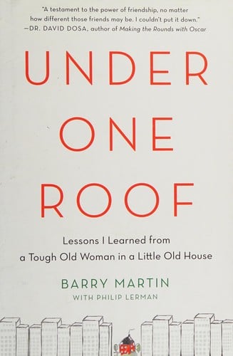 Under One Roof: Lessons I Learned from a Tough Old Woman in a Little Old House