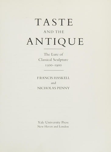 Taste and the antique: the lure of classical sculpture, 1500-1900
