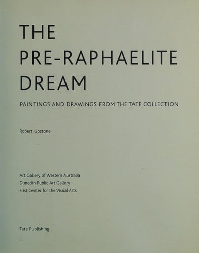 The pre-Raphaelite dream: drawings and paintings from the Tate Collection
