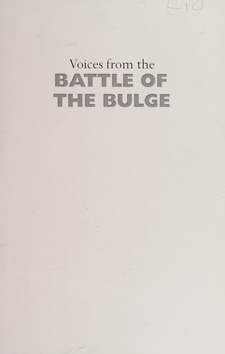 VOICES FROM THE BATTLE OF THE BULGE: FIRST HAND ACCOUNTS FROM THE ARDENNES OFFENSIVE; ED. BY NIGEL DE LEE.