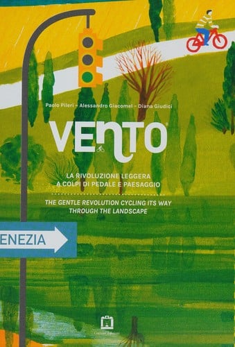 Vento: the gentle revolution cycling its way through the landscape = La rivoluzione leggera : a colpi di pedale e paesaggio