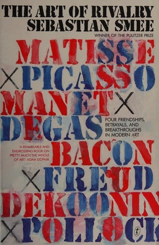 Art of Rivalry: Four Friendships, Betrayals, and Breakthroughs in Modern Art