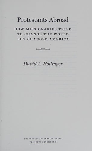 Protestants abroad: how missionaries tried to change the world but changed America