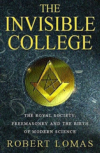 The invisible college: The Royal Society, freemasonry and the birth of modern science