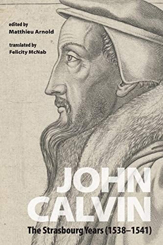 John Calvin: The Strasbourg Years