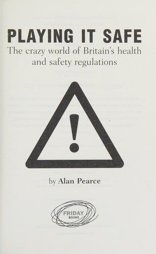 Playing It Safe: The Crazy World of Britain's Health and Safety