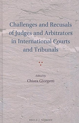 Challenges and Recusals of Judges and Arbitrators in International Courts and Tribunals