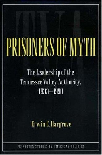 Prisoners of myth: the leadership of the Tennessee Valley Authority, 1933-1990