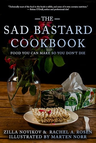 The Sad Bastard Cookbook: Food You Can Make So You Don't Die