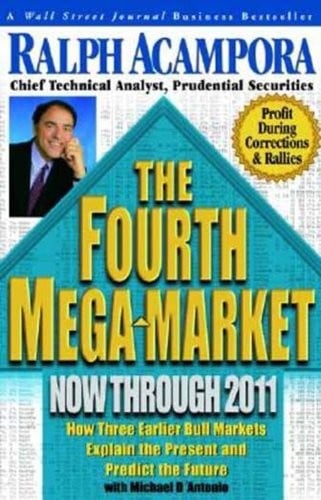 Fourth Mega-Market, Now Through 2011: How Three Earlier Bull Markets Explain the Present and Predict the Future