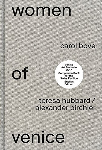 Women of Venice: Carol Bove, Teresa Hubbard / Alexander Birchler