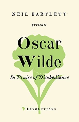 In Praise of Disobedience: The Soul of Man under Socialism and Other Writings