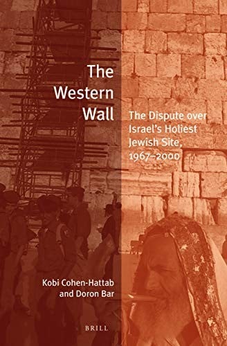Western Wall: The Dispute over Israel's Holiest Jewish Site, 1967-2000