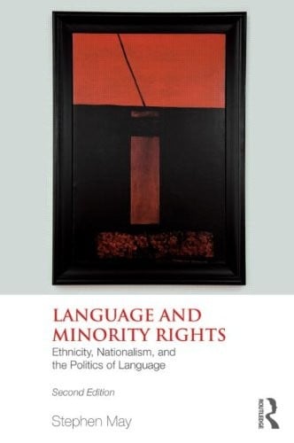 Language and minority rights: ethnicity, nationalism, and the politics of language