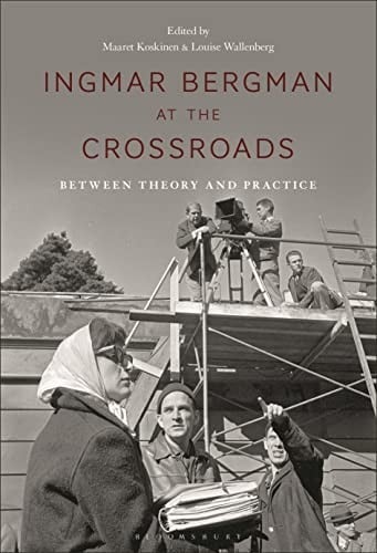 Ingmar Bergman at the Crossroads: Between Theory and Practice