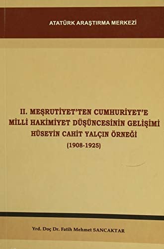 II. Meşrutiyet'ten Cumhuriyet'e Milli Hakimiyet düşüncesinin gelişimi: Hüseyin Cahit Yalçın örneği, (1908-1925)
