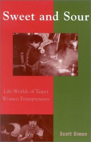Sweet and Sour: Life-Worlds of Taipei Women Entrepreneurs (Asian Voices (Rowman and Littlefield, Inc.).)