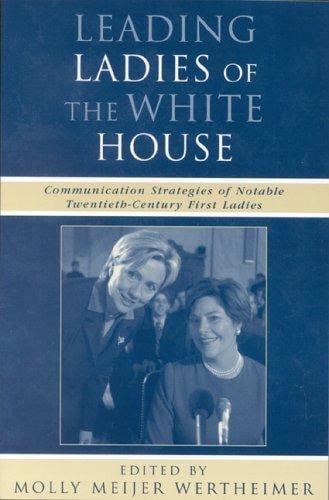 Leading ladies of the White House: communication strategies of notable twentieth-century First Ladies