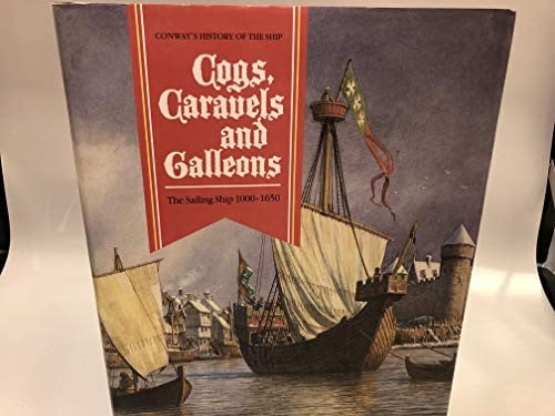 Cogs, caravels, and galleons: the sailing ship, 1000-1650