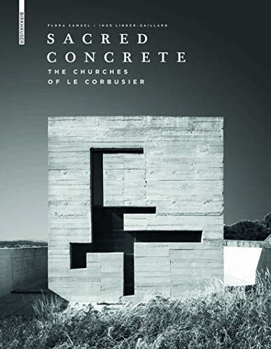 Sacred concrete: the churches of Le Corbusier