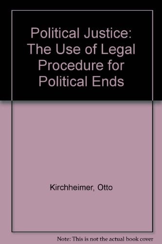 Political Justice: The Use of Legal Procedure for Political Ends
