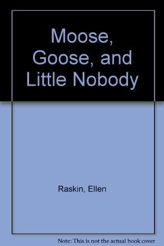 Moose, Goose, and Little Nobody