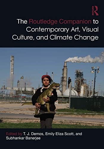 Routledge Companion to Contemporary Art Visual Culture and Climate Change