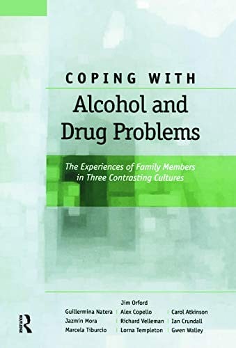 Coping with Alcohol and Drug Problems: The Experiences of Family Members in Three Contrasting Cultures