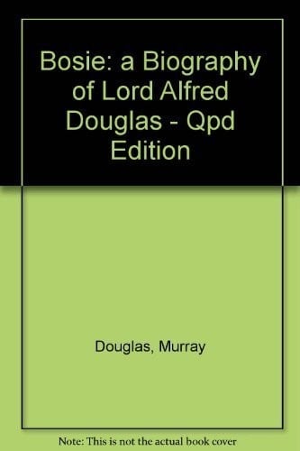 Bosie: a Biography of Lord Alfred Douglas - Qpd Edition