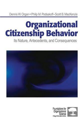 Organizational Citizenship Behavior: Its Nature, Antecedents, and Consequences (Foundations for Organizational Science)