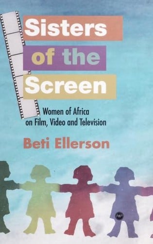 Sisters of the screen: women of Africa on film, video and television