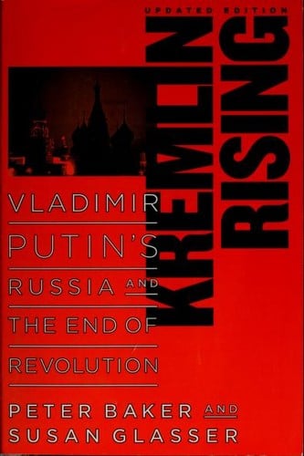 Kremlin rising: Vladimir Putin's Russia and the end of revolution