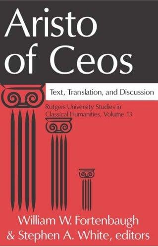 Aristo of Ceos: Text, Translation, and Discussion (Rutgers University Studies in Classical Humanities)