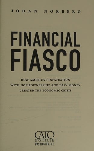 Financial Fiasco: How America's Infatuation with Home Ownership and Easy Money Created the Economic Crisis