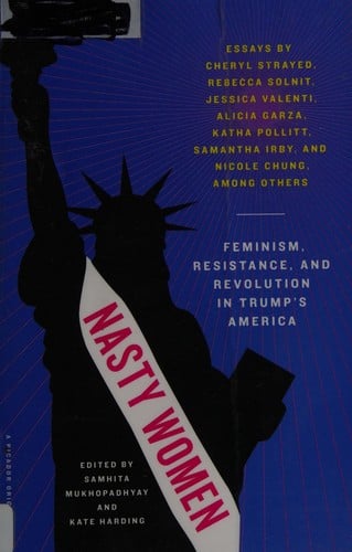 Nasty women: feminism, resistance, and revolution in Trump's America