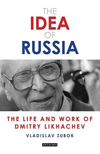 Idea of Russia: The Life and Work of Dmitry Likhachev