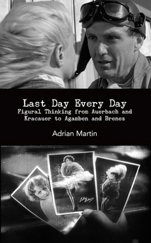 Last Day Every Day: Figural Thinking from Auerbach and Kracauer to Agamben and Brenez