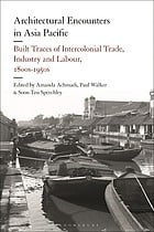 Architectural Encounters in Asia Pacific: Built Traces of Intercolonial Trade, Industry and Labour, 1800s-1950s
