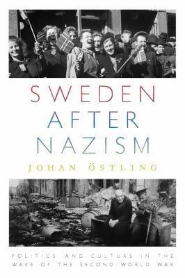 Sweden after Nazism: politics and culture in the wake of the Second World War