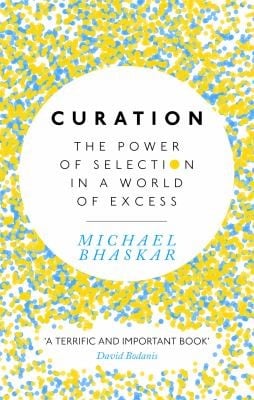Curation: The Power of Selection in a World of Excess