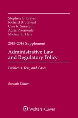 Administrative Law and Regulatory Policy: Problems, Text, and Cases, Seventh Edition, 2015-2016 Case Supplement