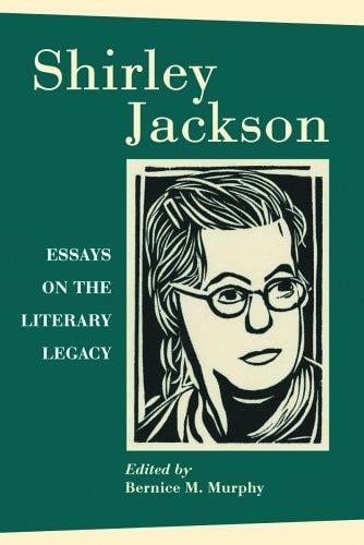 Shirley Jackson: Essays On The Literary Legacy