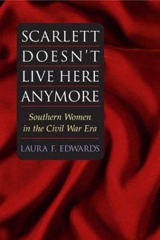 Scarlett Doesn't Live Here Anymore: SOUTHERN WOMEN IN THE CIVIL WAR ERA (Women in American History)