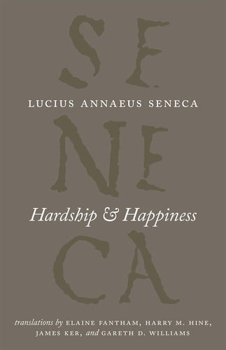 Hardship and Happiness: The Complete Works of Lucius Annaeus Seneca