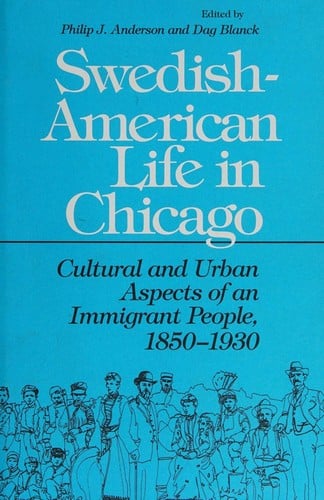 Swedish-American life in Chicago: cultural and urban aspects of an immigrant people, 1850-1930